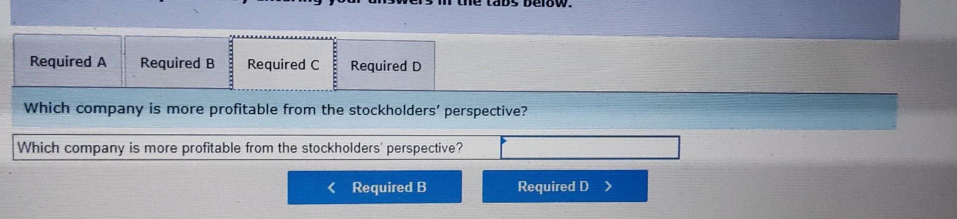 company. c. Which company is more profitable from the stockholders' perspective? d.