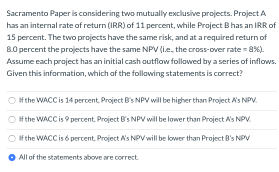 Sacramento Paper is considering two mutually exclusive projects. Project A has