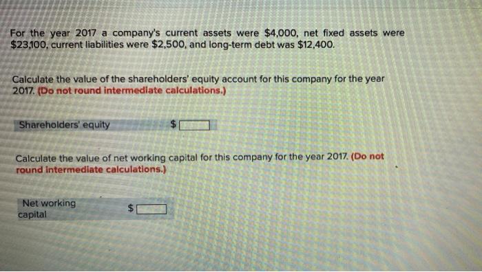 please explain steps For the year 2017 a company's current assets were