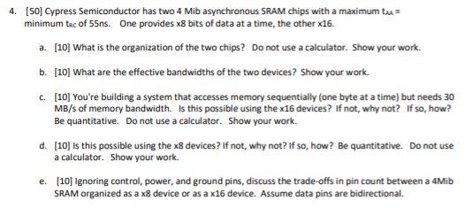  4. [50] Cypress Semiconductor has two 4 Mib asynchronous SRAM chips
