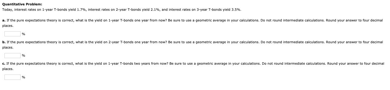 Quantitative Problem: Today, interest rates on 1-year T-bonds yield 1.7%, interest