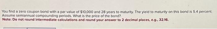  You find a zero coupon bond with a par value of