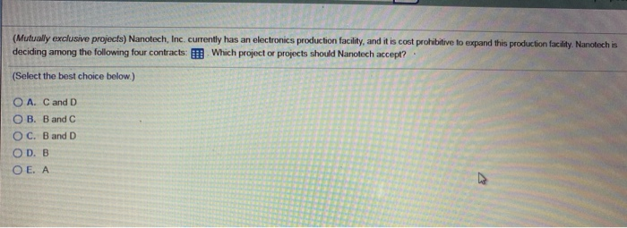  (Mutually exclusive projects) Nanotech, Inc. currently has an electronics production facility,