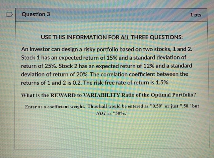  U Question 3 1 pts USE THIS INFORMATION FOR ALL THREE