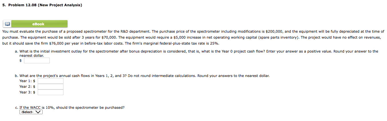 5. Problem 12.08 (New Project Analysis) E eBook You must evaluate