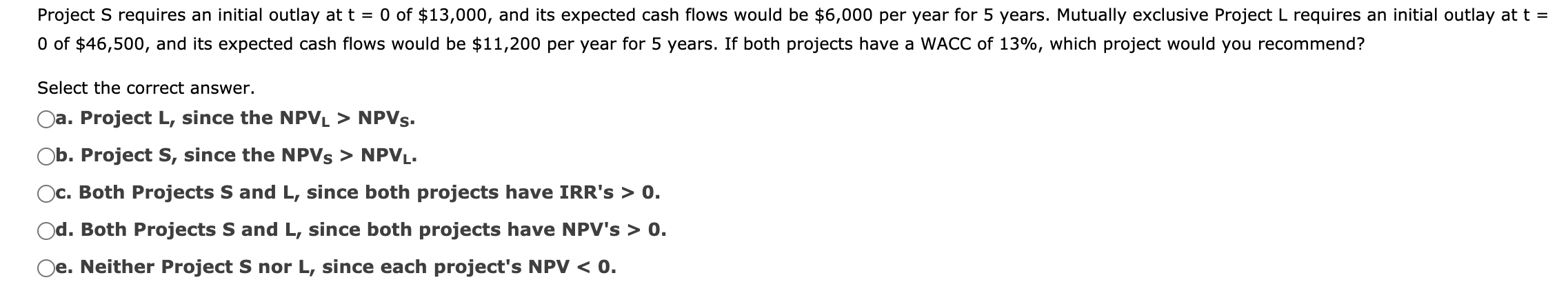  Project S requires an initial outlay at t = 0 of