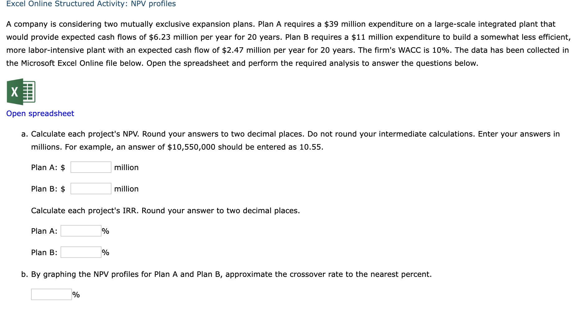  A company is considering two mutually exclusive expansion plans. Plan A