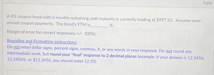  A 4% coupon bond with 6 months remaining until maturity is
