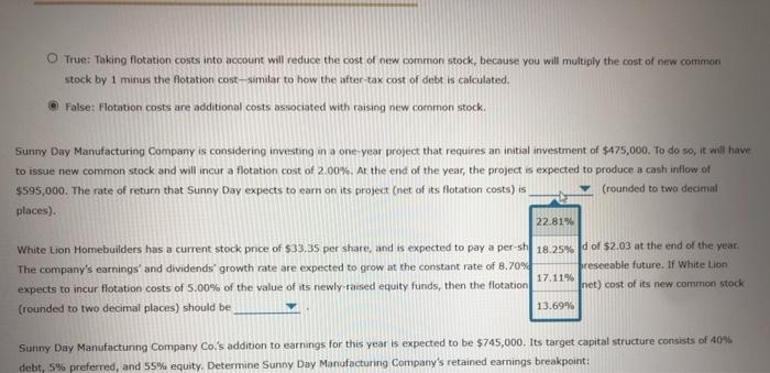  O True: Taking flotation costs into account will reduce the cost