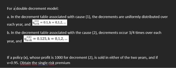  For a double decrement model: a. In the decrement table associated