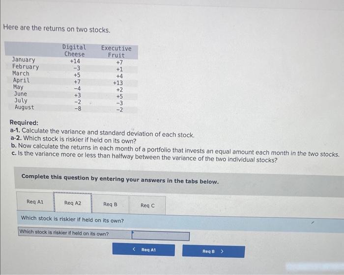 variance and standard deviation of each stock. a-2. Which stock is riskier