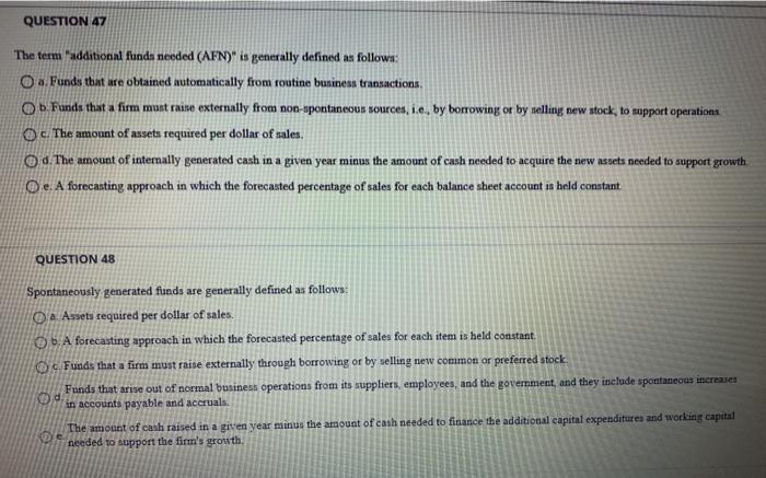  QUESTION 47 The term "additional funds needed (AFN)" is generally defined