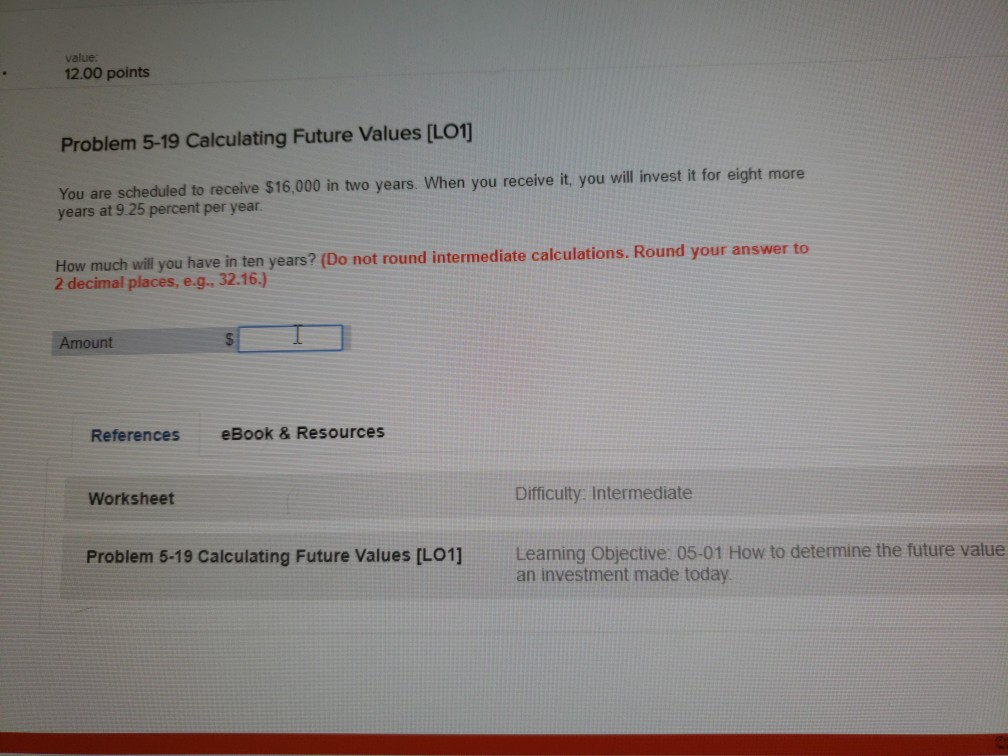  value 12.00 points Problem 5-19 Calculating Future Values [LO1 You are