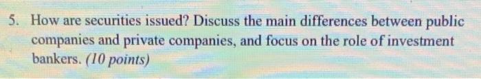  5. How are securities issued? Discuss the main differences between public