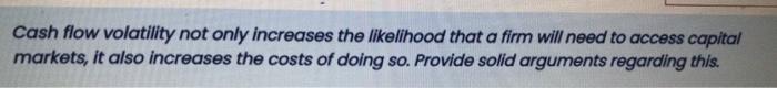  Cash flow volatility not only increases the likelihood that a firm