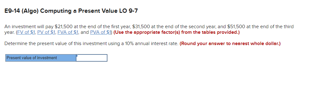  E9-14 (Algo) Computing a Present Value LO 9-7 An investment will