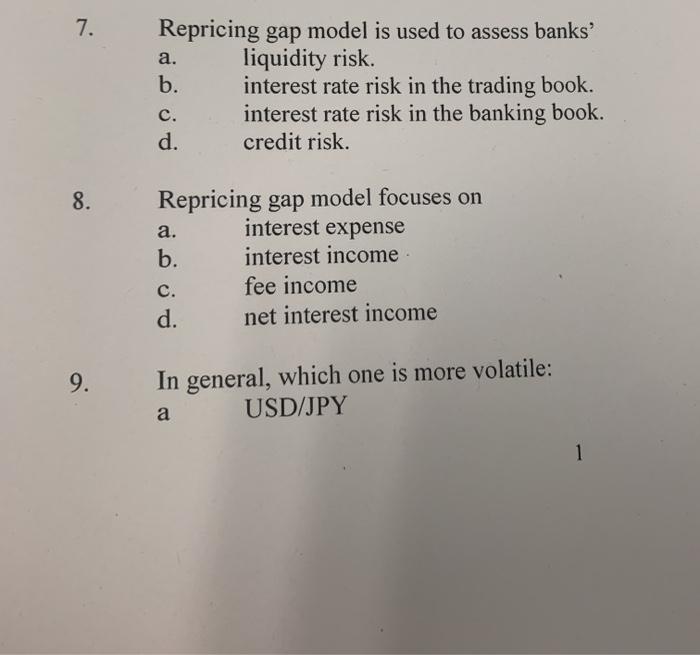  7. a. Repricing gap model is used to assess banks' liquidity