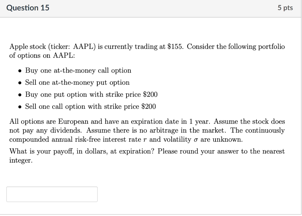 Question 15 5 pts Apple stock (ticker: AAPL) is currently trading