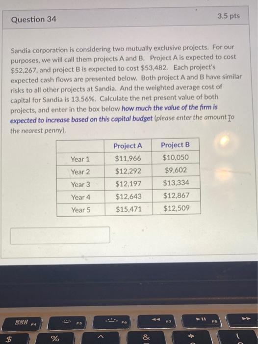  3.5 pts Question 34 Sandia corporation is considering two mutually exclusive