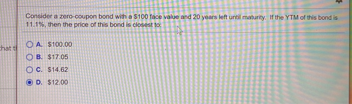 5 Consider a zero-coupon bond with a $100 face value and 20