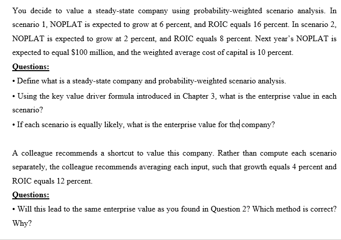 You decide to value a steady-state company using probability-weighted scenario analysis.