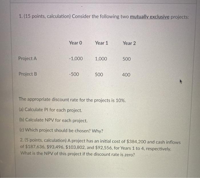  1. (15 points, calculation) Consider the following two mutually exclusive projects: