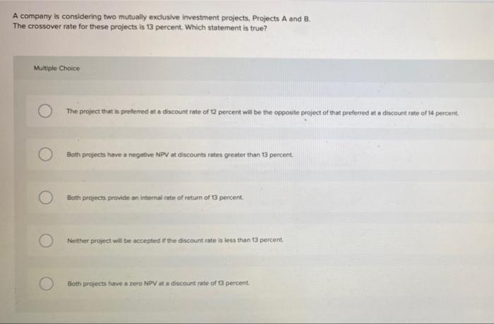 please explain steps A company is considering two mutually exclusive investment projects,