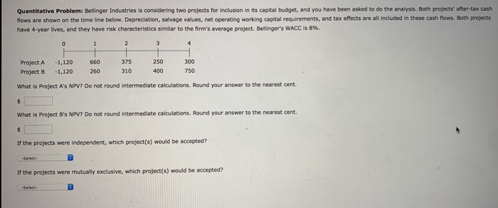  Quantitative Problemi Bellinger Industries is considering two projects for inclusion in