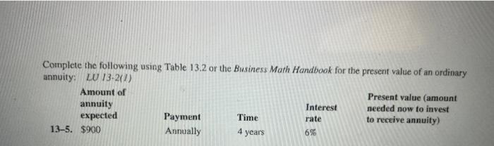 Complete the following using Table 13.2 or the Business Math Handbook