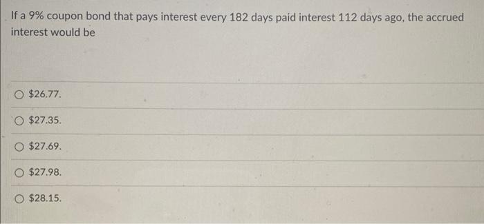 true answer please If a 9% coupon bond that pays interest every