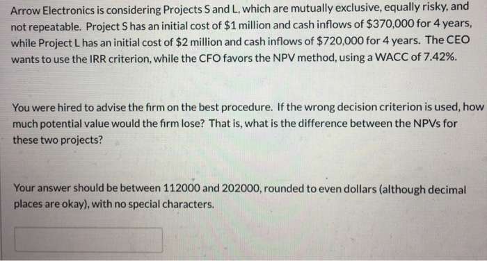  Arrow Electronics is considering Projects S and L, which are mutually