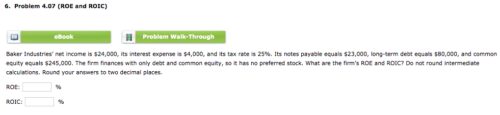 6. Problem 4.07 (ROE and ROIC) eBook Problem Walk-Through Baker Industries'