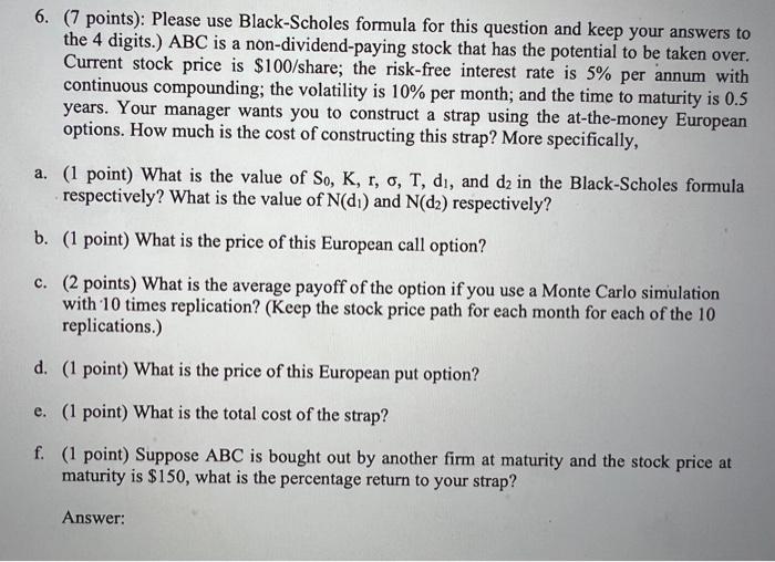  6. (7 points): Please use Black-Scholes formula for this question and