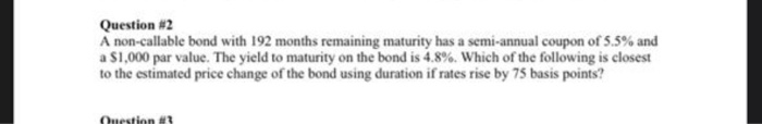  Question #2 A non-callable bond with 192 months remaining maturity has