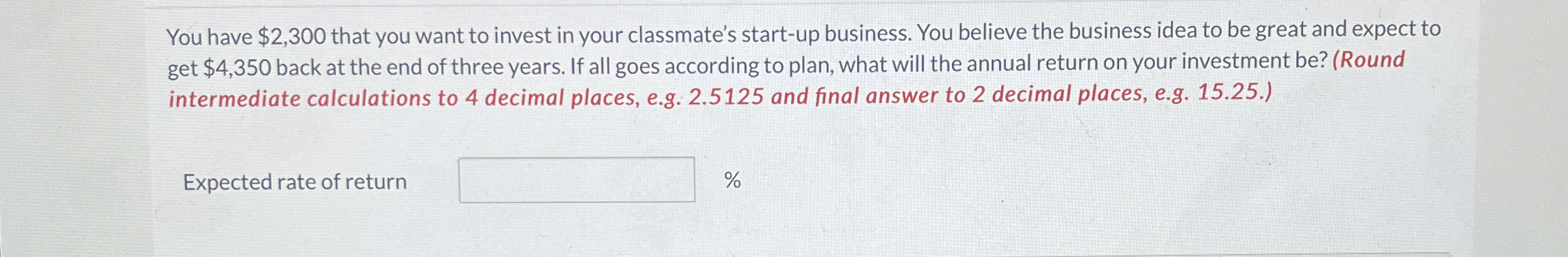  You have $2,300 that you want to invest in your classmate's