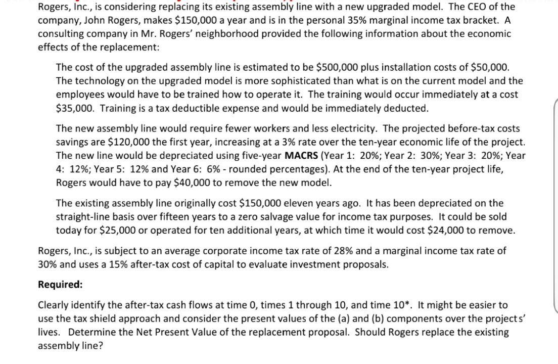 Rogers, Inc., is considering replacing its existing assembly line with a