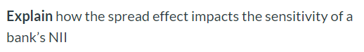  Explain how the spread effect impacts the sensitivity of a bank's