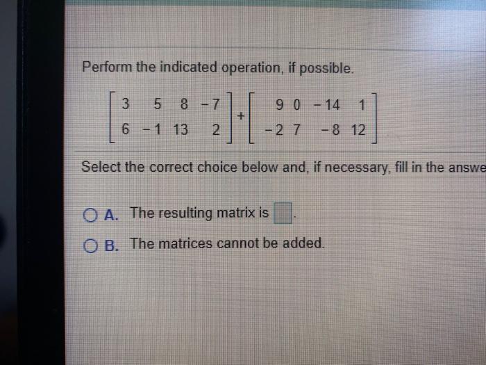  Perform the indicated operation, if possible. 3 5 8 - 7