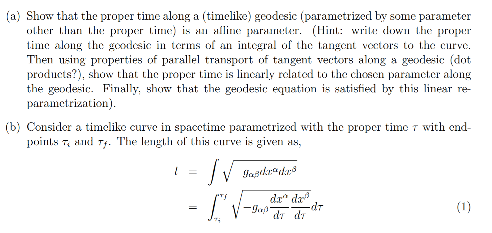  (a) Show that the proper time along a timelike) geodesic (parametrized