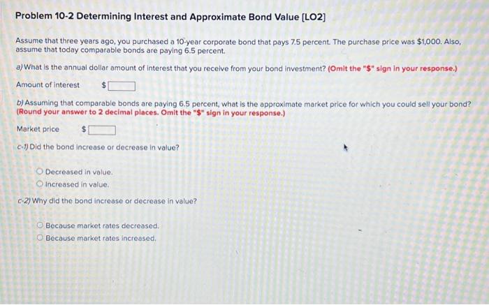  Problem 10-2 Determining Interest and Approximate Bond Value [LO2] Assume that