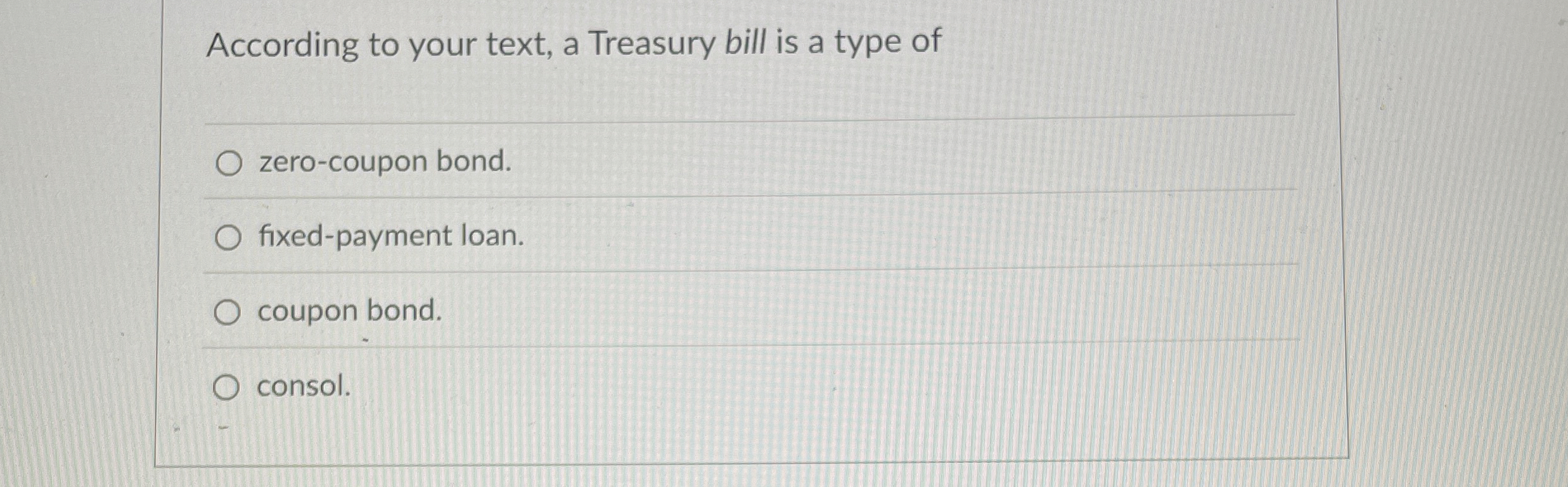  According to your text, a Treasury bill is a type of