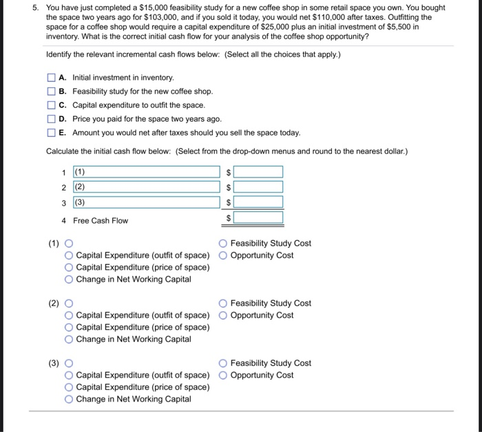  5. You have just completed a $15,000 feasibility study for a