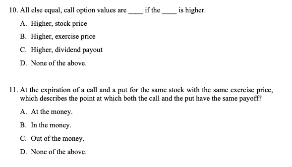  if the is higher. 10. All else equal, call option values