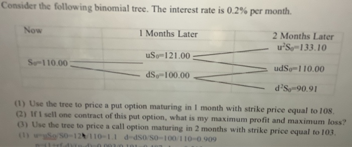  Consider the following binomial tree. The interest rate is 0.2% per