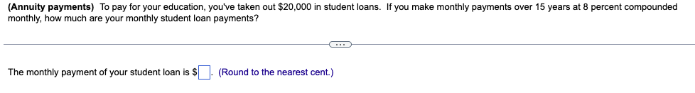 please helpp with both (Annuity payments) To pay for your education, you've