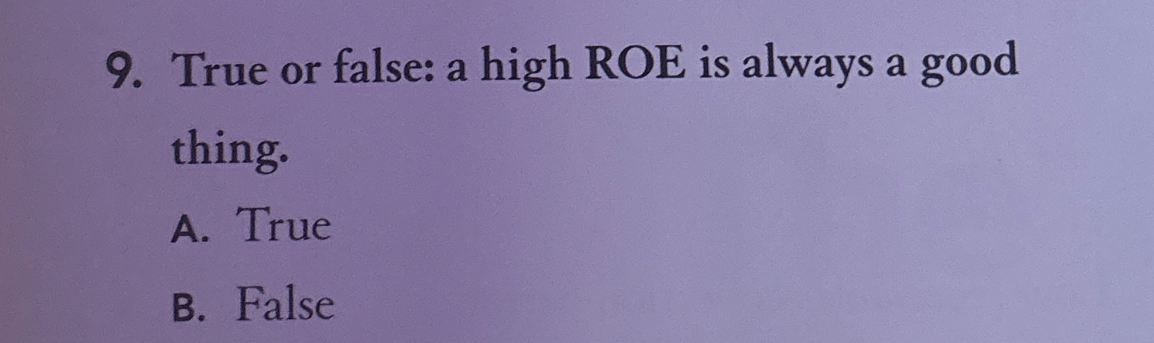  True or false: a high ROE is always a good thing.