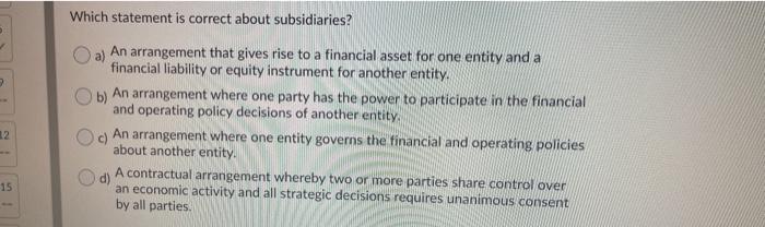  Which statement is correct about subsidiaries? 2 2 An arrangement that