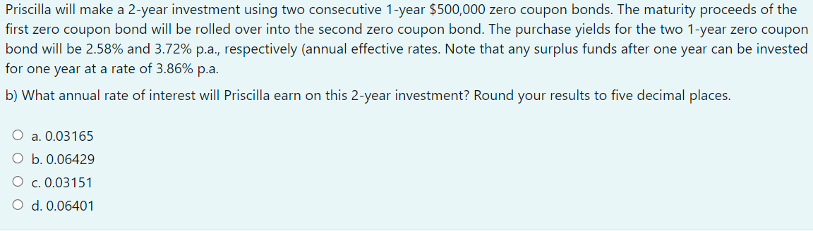 Please answer quickly Priscilla will make a 2-year investment using two consecutive