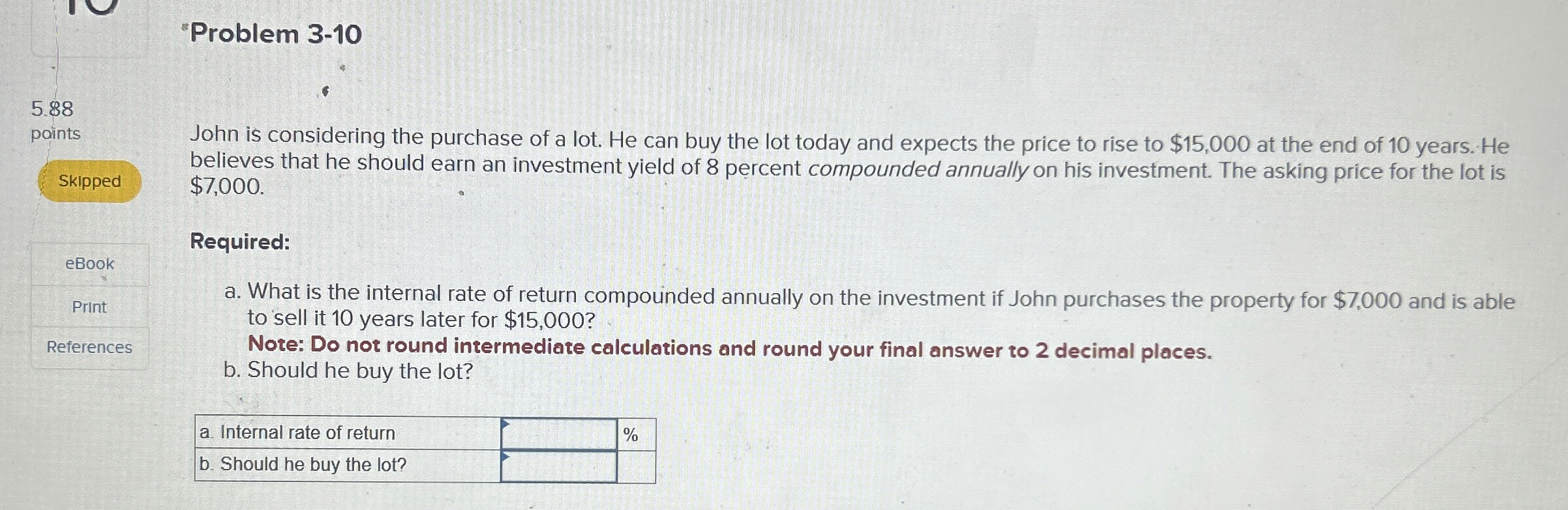  "Problem 3-10 5.88 points John is considering the purchase of a
