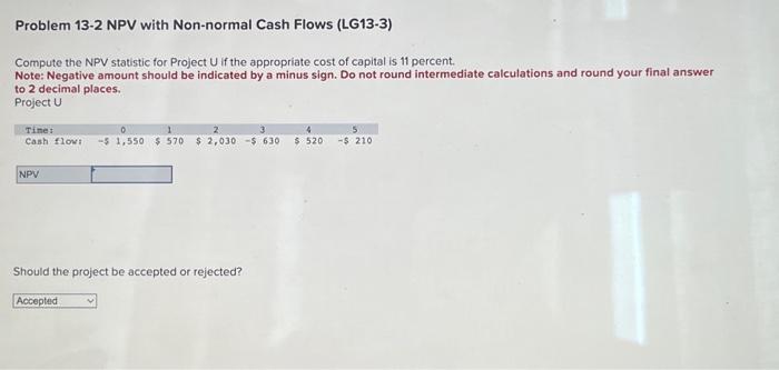  Problem 13-2 NPV with Non-normal Cash Flows (LG13-3) Compute the NPV